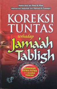 KOREKSI TUNTAS terhadap Jama'ah Tabligh : DILENGKAPI FATWA-FATWA 11 ULAMA TERKINI