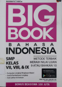 BIG BOOK BAHASA INDONESIA SMP KELAS VII, VIII, & IX : METODE TERBAIK MERAIH NILAI UJIAN 9 ATAU BAHKAN 10