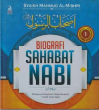 BIOGRAFI SAHABAT NABI صلى الله عليه وسلم : Menelusuri Perjalanan Hidup Generasi Terbaik Umat Islam = أصحاب الرسول صلى الله عليه وسلم