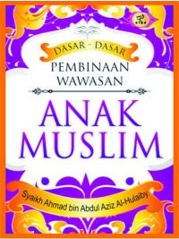 DASAR-DASAR PEMBINAAN WAWASAN ANAK MUSLIM