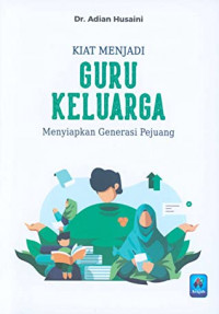 KIAT MENJADI GURU KELUARGA : Menyiapkan Generasi Pejuang