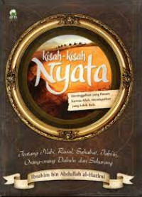 Kisah-kisah Nyata : Tentang Nabi, Rasul, Sahabat, Tabi'in, Orang-Orang Dahulu dan Sekarang