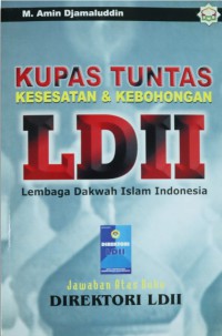 KUPAS TUNTAS KESESATAN & KEBOHONGAN LDII : Jawaban Atas Buku DIREKTORI LDII