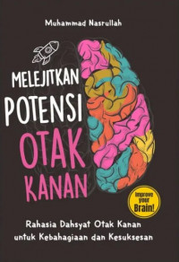 MELEJITKAN POTENSI OTAK KANAN : Rahasia Dahsyat Otak Kanan untuk Kebahagiaan dan Kesuksesan