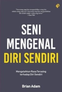 SENI MENGENAL DIRI SENDIRI : Mengalahkan Rasa Terasing terhadap Diri Sendiri