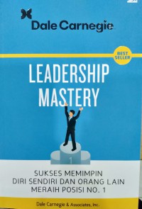 LEADERSHIP MASTERY : SUKSES MEMIMPIN DIRI SENDIRI DAN ORANG LAIN MERAIH POSISI NO.1