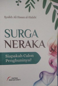 SURGA DAN NERAKA : Siapakah Calon Penghuninya? = Al-Jannatu Na'iimuhaa wath Thariiqu Ilaiha Jahannamu Ahwaluha wa Ahluhaa