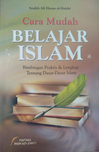 Cara Mudah BELAJAR ISLAM : Bimbingan Praktis & Lengkap Tentang Dasar-Dasar Islam