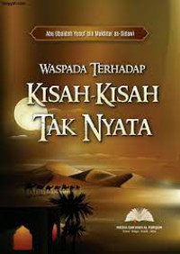 Waspada Terhadap KISAH-KISAH TAK NYATA