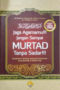 Jaga Agamamu!!! Jangan Sampai MURTAD Tanpa Sadar!!! : Penjebaran Tentang Jerat-jerat Kekufuran yang Beredar di Sekitar Kita = شرح نواقض لإسلام