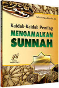 Kaidah-Kaidah Penting MENGAMALKAN SUNNAH