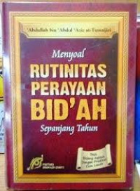 Menyoal RUTINITAS PERAYAAN BID'AH Sepanjang tahun