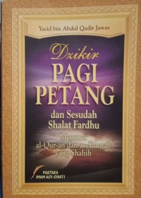 Dzikir PAGI PETANG dan Sesudah Shalat Fardhu Menurut al-Qur-an dan as-Sunnah yang Shahih