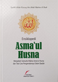 Ensiklopedi Asma'ul Husna : Menyelami Samudra Asma'ul Husna dan Tata Cara Pengamalannya Dalam Ibadah