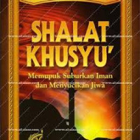 SHALAT KHUSYU' Memupuk Suburkan Iman dan Menyucikan Jiwa