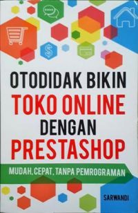OTODIDAK BIKIN TOKO ONLINE DENGAN PRESTASHOP : MUDAH CEPAT TANPA PEMROGRAMAN