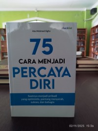 Image of 75 CARA MENJADI PERCAYA DIRI : Saatnya menjadi pribadi yang optimis, pantang menyerah, sykses, dan bahagia