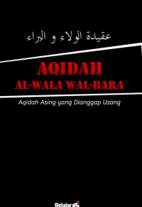 AQIDAH AL-WALA WAL BARA : Aqidah Asing yang Dianggap Usang = عقيدة الولاء و البراء pdf